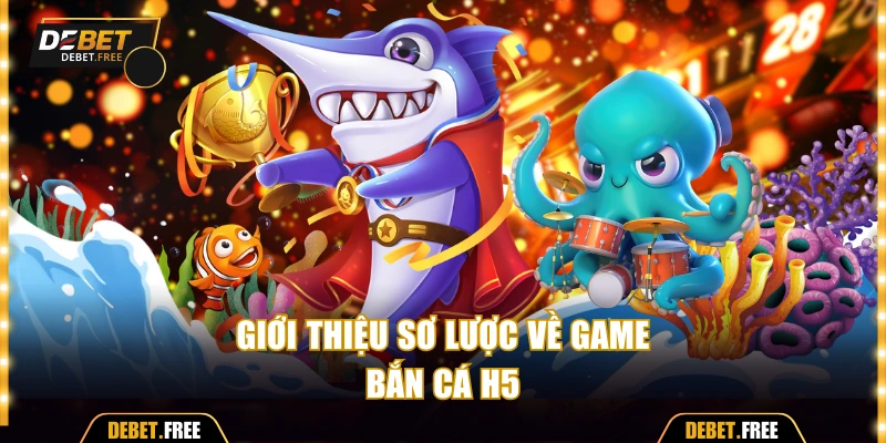 Điểm nhanh về game bắn cá H5 nổi tiếng