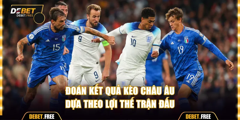 Đoán kết quả kèo châu Âu theo lợi thế trận