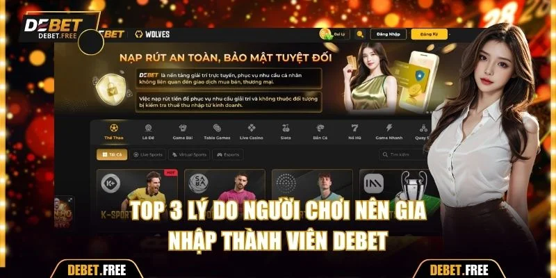 Top 3 lý do người chơi nên gia nhập thành viên Debet