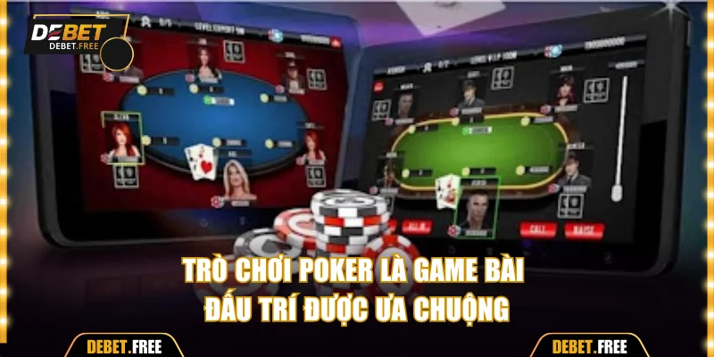 Trò chơi Poker là game bài đấu trí được ưa chuộng